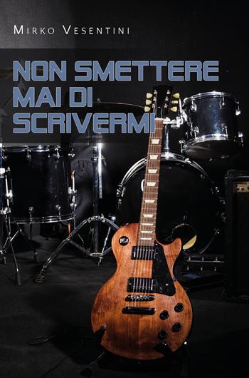 Non smettere mai di scrivermi - Mirko Vesentini - Libro Youcanprint 2020 | Libraccio.it