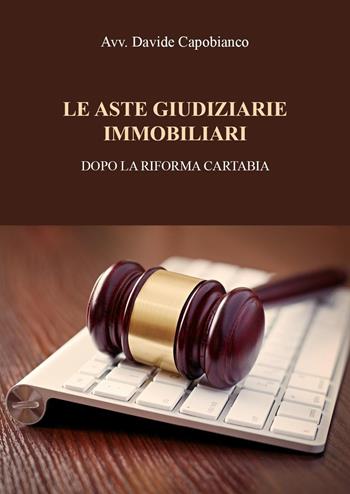 Le aste giudiziarie immobiliari, dopo la riforma Cartabia - Davide Capobianco - Libro Youcanprint 2023 | Libraccio.it