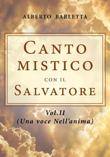 Canto mistico con il Salvatore. Vol. 2: voce nell'anima, Una. - Alberto Barletta - Libro Youcanprint 2020 | Libraccio.it