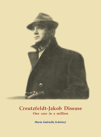 Creutzfeldt-Jakob Disease. One case in a million - Maria Gabriella Schirinzi - Libro Youcanprint 2020 | Libraccio.it