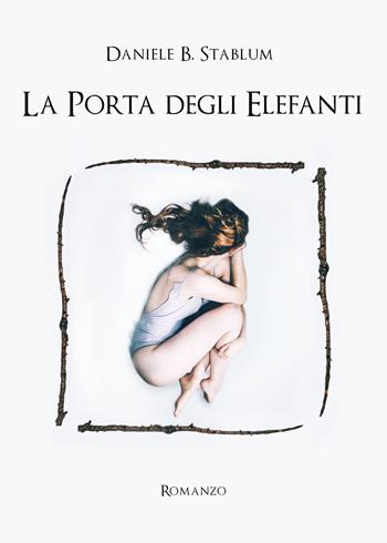 La porta degli elefanti - Daniele B. Stablum - Libro Youcanprint 2020 | Libraccio.it