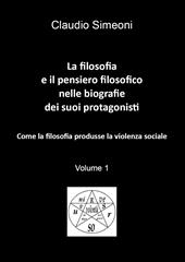 La filosofia e il pensiero filosofico nelle biografie dei suoi protagonisti. Vol. 1