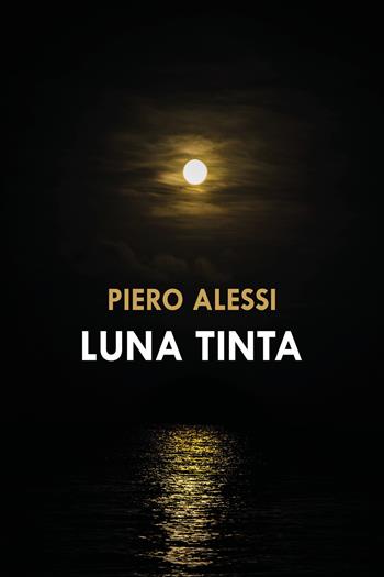 Luna tinta - Piero Alessi - Libro Youcanprint 2020 | Libraccio.it
