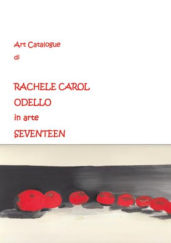 Art catalogue di Rachele Carol Odello in arte Seventeen - Rachele Carol Odello - Libro Youcanprint 2020 | Libraccio.it
