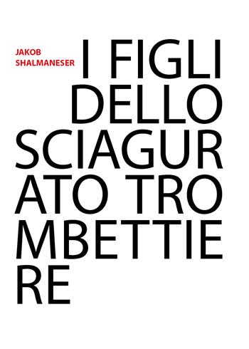 I figli dello sciagurato trombettiere - Jakob Shalmaneser - Libro Youcanprint 2020 | Libraccio.it