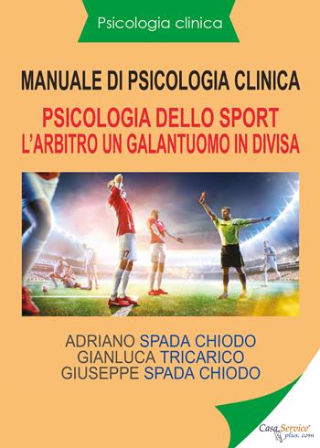 Manuale di psicologia clinica. Psicologia dello sport. L'arbitro, un galantuomo in divisa - Adriano Spada Chiodo, Gianluca Tricarico, Giuseppe Spada Chiodo - Libro Youcanprint 2020 | Libraccio.it