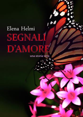 Segnali d'amore - Elena Helmi - Libro Youcanprint 2020 | Libraccio.it