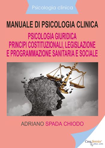 Manuale di psicologia clinica. Psicologia giuridica. Principi costituzionali, legislazione e programmazione sanitaria e sociale - Adriano Spada Chiodo - Libro Youcanprint 2020 | Libraccio.it