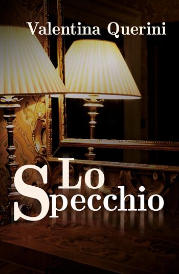 Lo specchio - Valentina Querini - Libro Youcanprint 2020 | Libraccio.it
