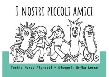 I nostri piccoli amici - Marco Pignatti, Erika Lerco - Libro Youcanprint 2020 | Libraccio.it