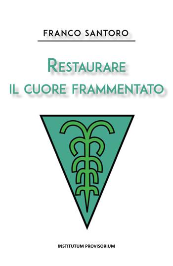 Restaurare il cuore frammentato - Franco Santoro - Libro Youcanprint 2020 | Libraccio.it