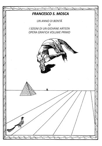 Un anno di bontà o i sogni di un giovane artista. Opera grafica. Vol. 1 - Francesco S. Mosca - Libro Youcanprint 2020 | Libraccio.it
