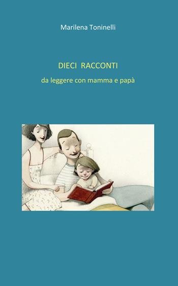 Dieci racconti da leggere con mamma e papà - Marilena Toninelli - Libro Youcanprint 2020 | Libraccio.it