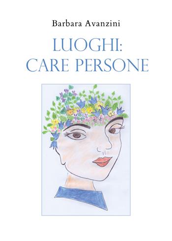 Luoghi: care persone - Barbara Avanzini - Libro Youcanprint 2020 | Libraccio.it