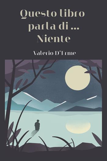 Questo libro parla di... Niente - Valerio D'Erme - Libro Youcanprint 2020, Poesia | Libraccio.it