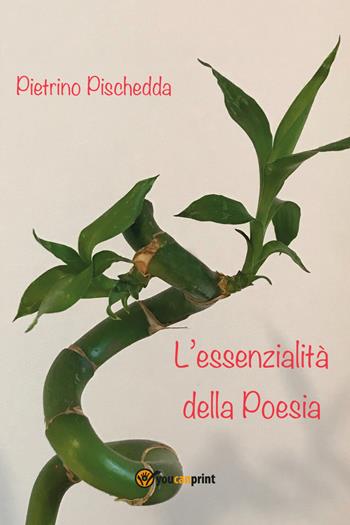 L' essenzialità della poesia - Pietrino Pischedda - Libro Youcanprint 2020 | Libraccio.it