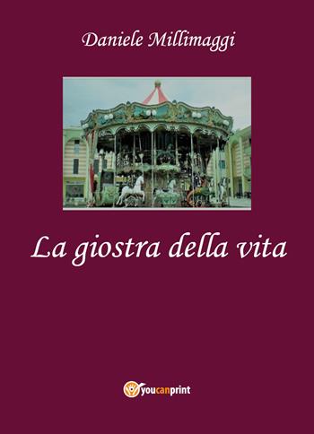 La giostra della vita - Daniele Millimaggi - Libro Youcanprint 2020 | Libraccio.it