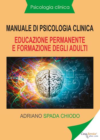 Manuale di psicologia clinica. Educazione permanente e formazione degli adulti - Adriano Spada Chiodo - Libro Youcanprint 2020 | Libraccio.it