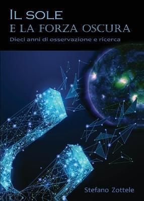 Il Sole e la forza oscura - Stefano Zottele - Libro Youcanprint 2020 | Libraccio.it