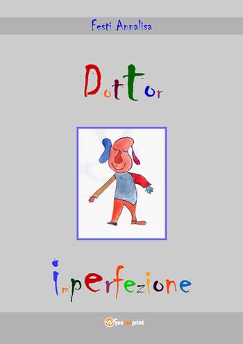 Dottor Imperfezione. Ediz. illustrata - Annalisa Festi - Libro Youcanprint 2020 | Libraccio.it