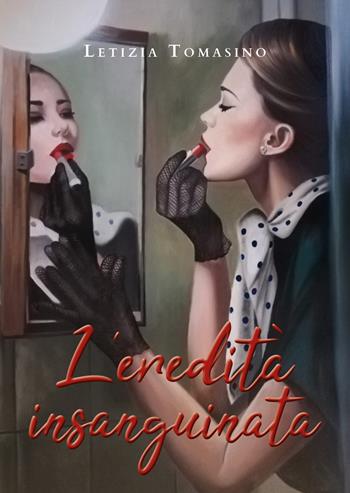 L' eredità insanguinata - Letizia Tomasino - Libro Youcanprint 2020 | Libraccio.it