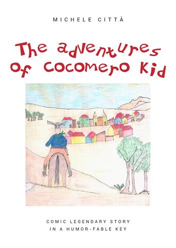 The adventures of Cocomero Kid - Michele Città - Libro Youcanprint 2020 | Libraccio.it