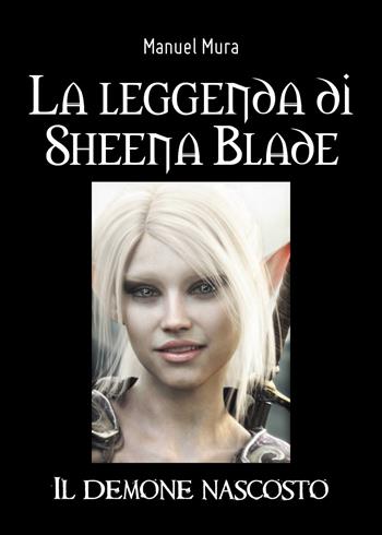 La leggenda di Sheena Blade. Il demone nascosto - Manuel Mura - Libro Youcanprint 2020 | Libraccio.it