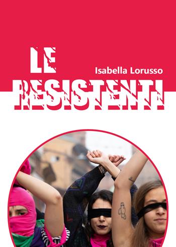 Le resistenti - Isabella Lorusso - Libro Youcanprint 2020 | Libraccio.it