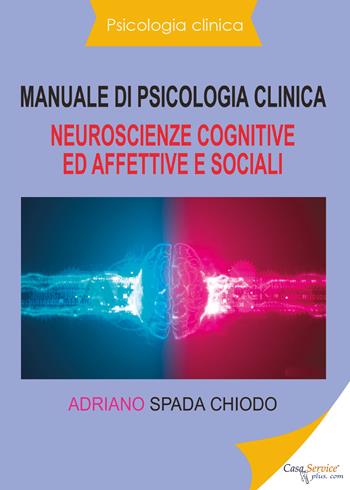 Manuale di psicologia clinica. Neuroscienze cognitive ed affettive e sociali - Adriano Spada Chiodo - Libro Youcanprint 2020 | Libraccio.it