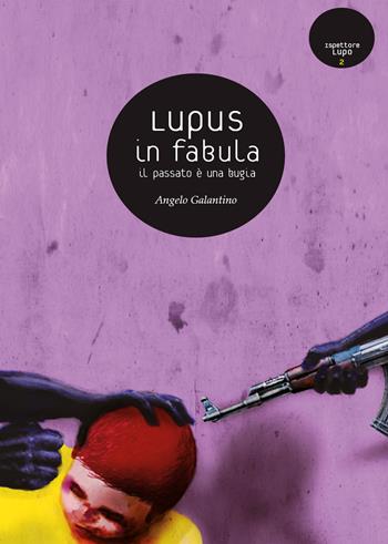 Lupus in fabula. Il passato è una bugia - Angelo Galantino - Libro Youcanprint 2020 | Libraccio.it