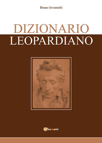 Dizionario leopardiano - Bruno Iovannitti - Libro Youcanprint 2020 | Libraccio.it