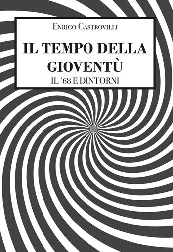 Il tempo della gioventù. Il '68 e dintorni - Enrico Castrovilli - Libro Youcanprint 2020 | Libraccio.it