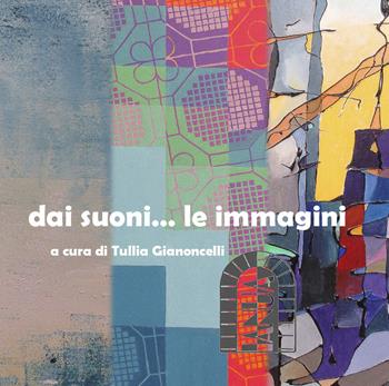 Dai suoni... le immagini - Tullia Gianoncelli - Libro Youcanprint 2020 | Libraccio.it