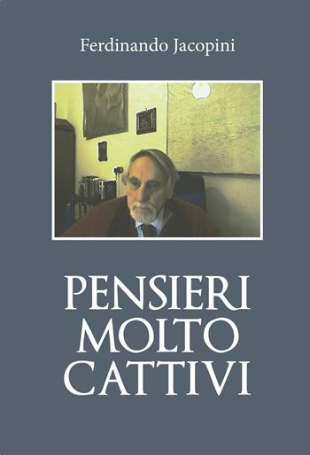 Pensieri molto cattivi - Ferdinando Jacopini - Libro Youcanprint 2020 | Libraccio.it