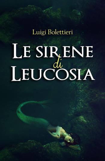 Le sirene di Leucosia - Luigi Bolettieri - Libro Youcanprint 2020 | Libraccio.it