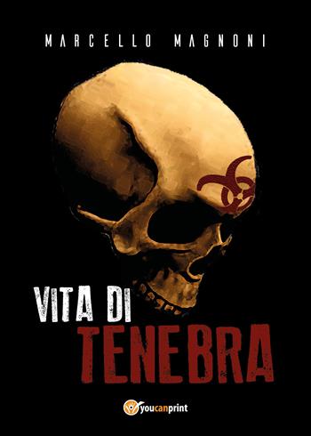 Vita di tenebra - Marcello Magnoni - Libro Youcanprint 2020 | Libraccio.it