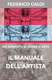 Ho sognato di vivere d'arte. Il manuale dell'artista