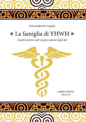 La famiglia di YHWH. Analisi storica sull'origine umana degli dei - Alessandro De Angelis - Libro Youcanprint 2020 | Libraccio.it