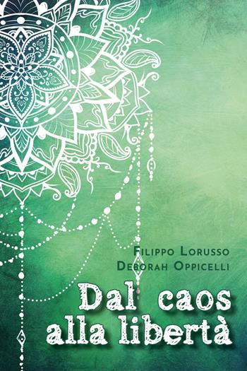 Dal caos alla libertà - Filippo Lorusso, Deborah Oppicelli - Libro Youcanprint 2020 | Libraccio.it