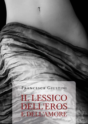 Il lessico dell'eros e dell'amore - Francesca Giustini - Libro Youcanprint 2020 | Libraccio.it