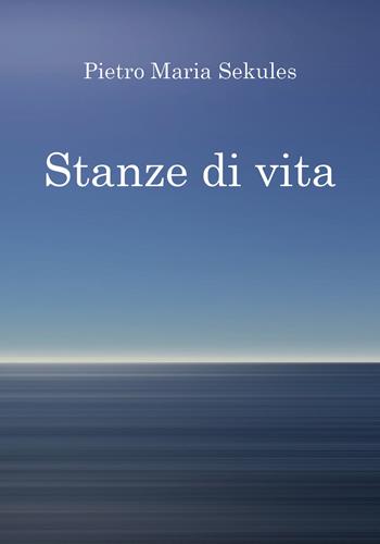 Stanze di vita - Pietro Maria Sekules - Libro Youcanprint 2020 | Libraccio.it