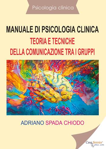 Manuale di psicologia clinica. Teoria e tecniche della comunicazione tra i gruppi - Adriano Spada Chiodo - Libro Youcanprint 2020 | Libraccio.it