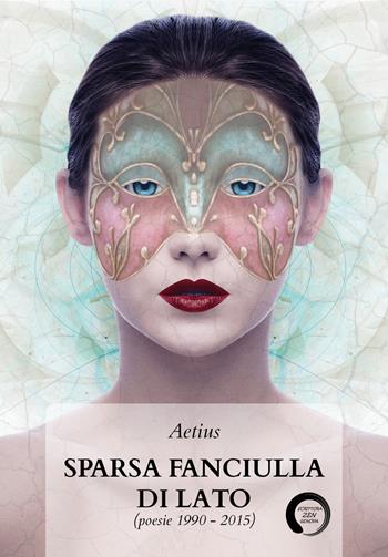 Sparsa fanciulla di lato (poesie 1990-2015) - Aetius - Libro Youcanprint 2020 | Libraccio.it