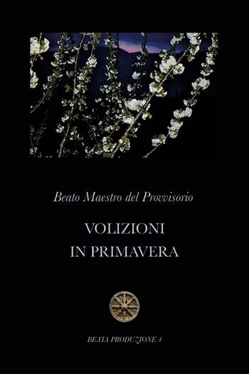 Volizioni in primavera - Beato Maestro del Provvisorio - Libro Youcanprint 2020 | Libraccio.it