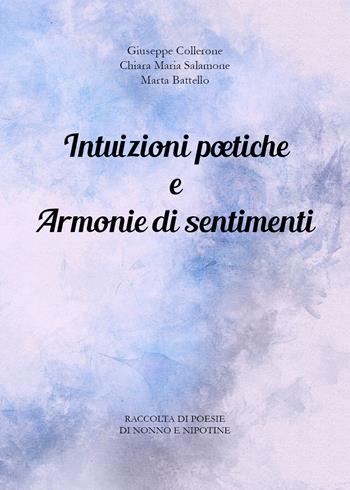 Intuizioni poetiche e armonie di sentimenti - Giuseppe Collerone, Chiara Maria Salamone, Marta Battello - Libro Youcanprint 2020 | Libraccio.it