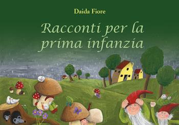Racconti per la prima infanzia - Daida Fiore - Libro Youcanprint 2020 | Libraccio.it