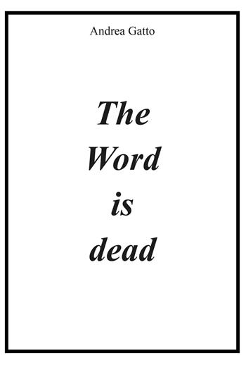 The word is dead - Andrea Gatto - Libro Youcanprint 2020 | Libraccio.it