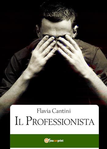 Il professionista - Flavia Cantini - Libro Youcanprint 2020 | Libraccio.it