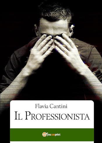 Il professionista - Flavia Cantini - Libro Youcanprint 2020 | Libraccio.it