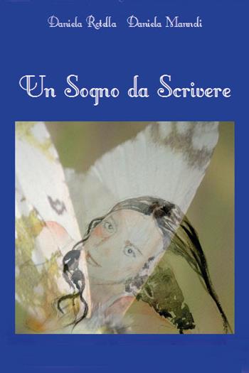 Un sogno da scrivere... - Daniela Rotella, Daniela Mannoli - Libro Youcanprint 2020 | Libraccio.it